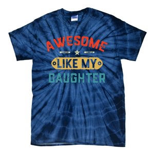 Awesome Like My Daughter Retro Man Dad Funny Fathers Day Tie-Dye T-Shirt