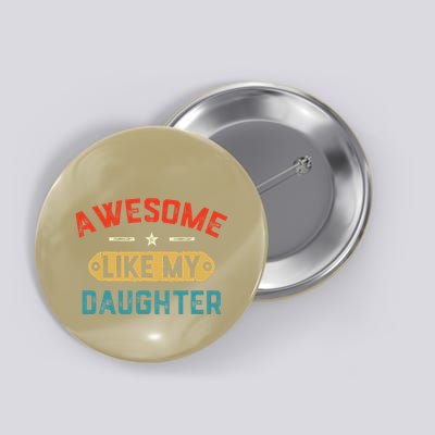 Awesome Like My Daughter Retro Man Dad Funny Fathers Day Button