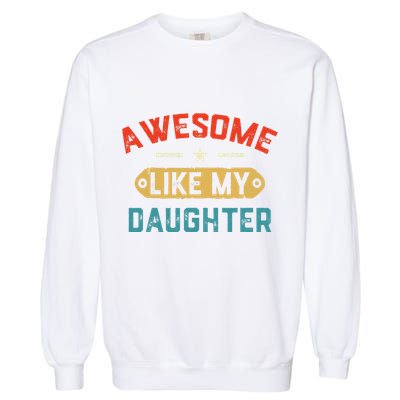 Awesome Like My Daughter Retro Man Dad Funny Fathers Day Garment-Dyed Sweatshirt
