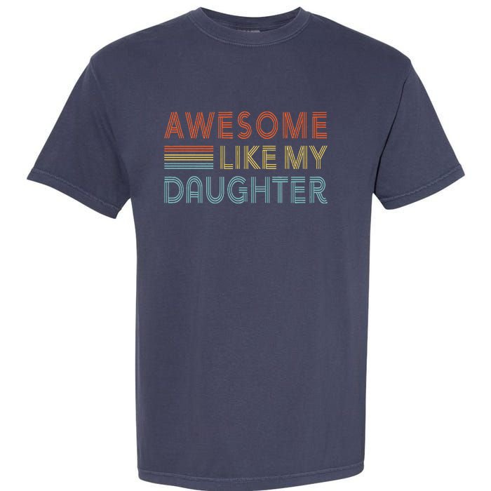 Awesome Like My Daughter Fathers Day Vintage Retro Dad Garment-Dyed Heavyweight T-Shirt