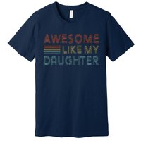 Awesome Like My Daughter Fathers Day Vintage Retro Dad Premium T-Shirt