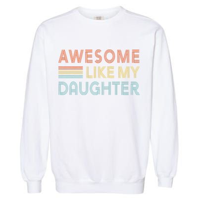 Awesome Like My Daughter Fathers Day Vintage Retro Dad Garment-Dyed Sweatshirt