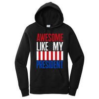 Awesome Like My President Donald Trump 2024 Elections Women's Pullover Hoodie