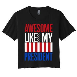 Awesome Like My President Donald Trump 2024 Elections Women's Crop Top Tee