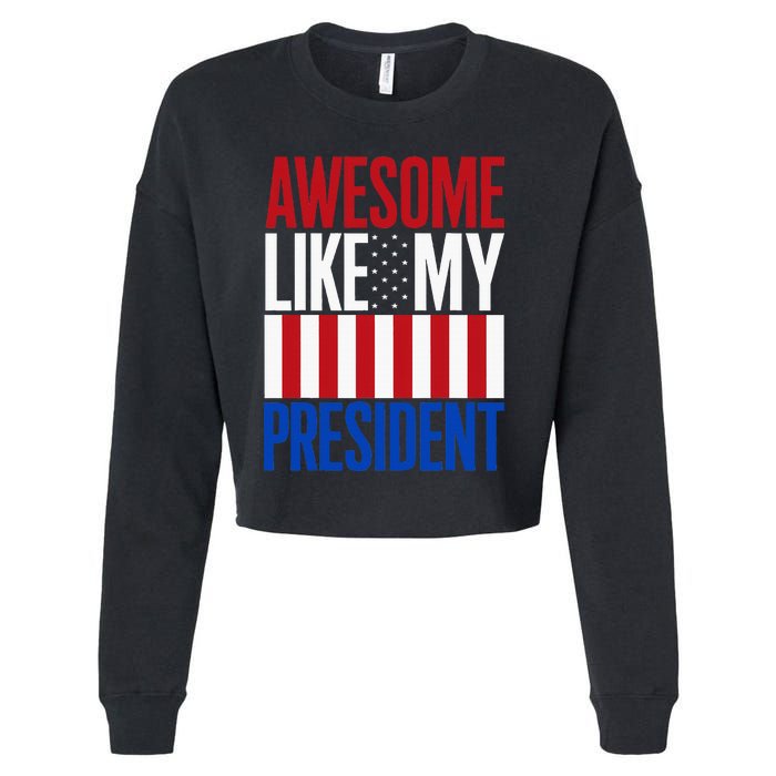 Awesome Like My President Donald Trump 2024 Elections Cropped Pullover Crew