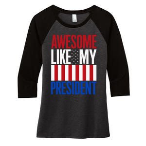 Awesome Like My President Donald Trump 2024 Elections Women's Tri-Blend 3/4-Sleeve Raglan Shirt