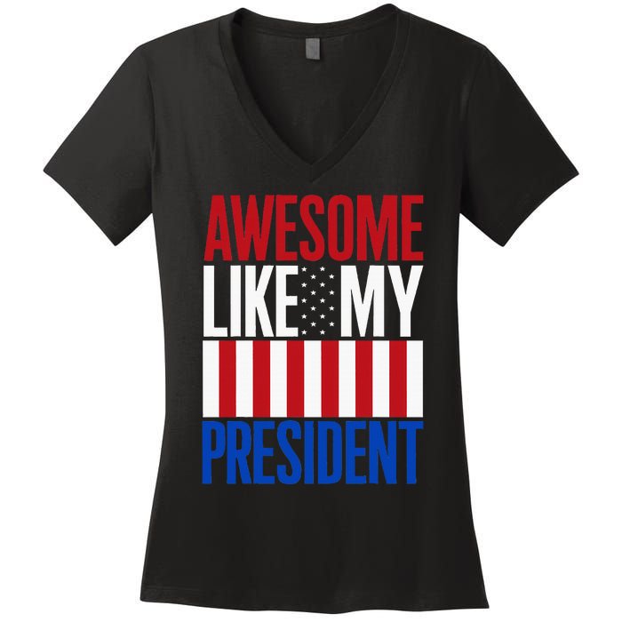 Awesome Like My President Donald Trump 2024 Elections Women's V-Neck T-Shirt