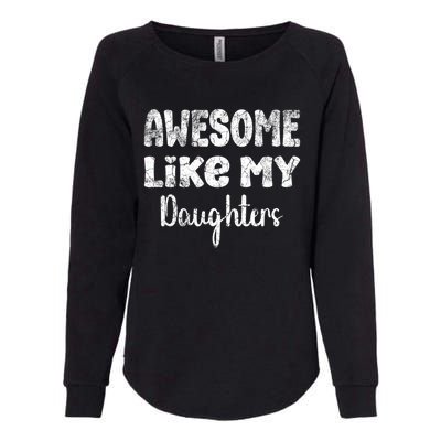 Awesome Like My Daughters Funny Dad Fathers Day Gift Womens California Wash Sweatshirt