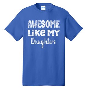 Awesome Like My Daughters Funny Dad Fathers Day Gift Tall T-Shirt