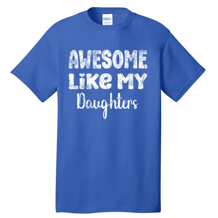 Awesome Like My Daughters Funny Dad Fathers Day Gift Tall T-Shirt