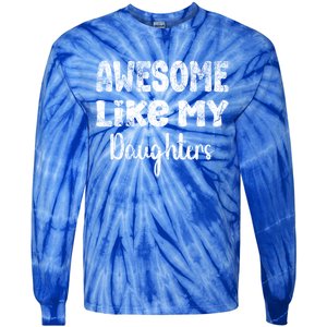 Awesome Like My Daughters Funny Dad Fathers Day Gift Tie-Dye Long Sleeve Shirt