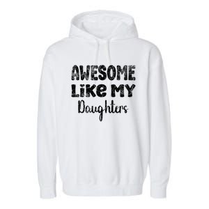 Awesome Like My Daughters Funny Dad Fathers Day Gift Garment-Dyed Fleece Hoodie