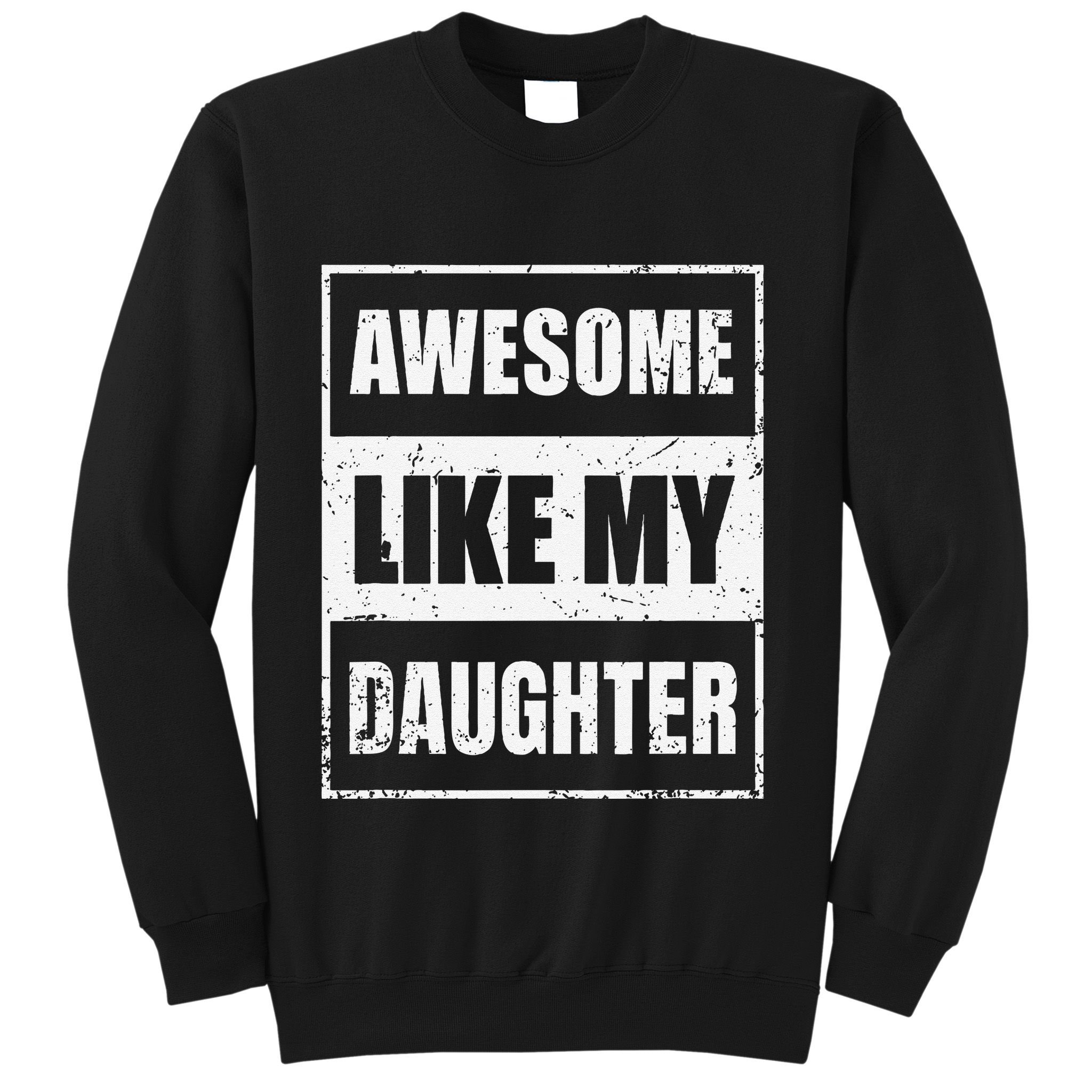 Awesome Like My Daughter Funny Fathers Day Mothers Day Dad Sweatshirt