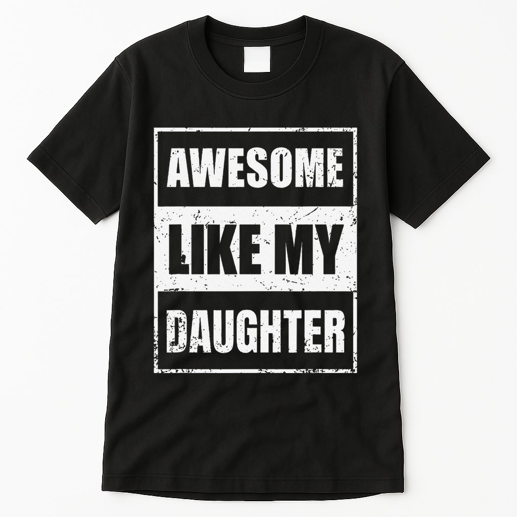 Awesome Like My Daughter Funny Fathers Day Mothers Day Dad Tall T-Shirt