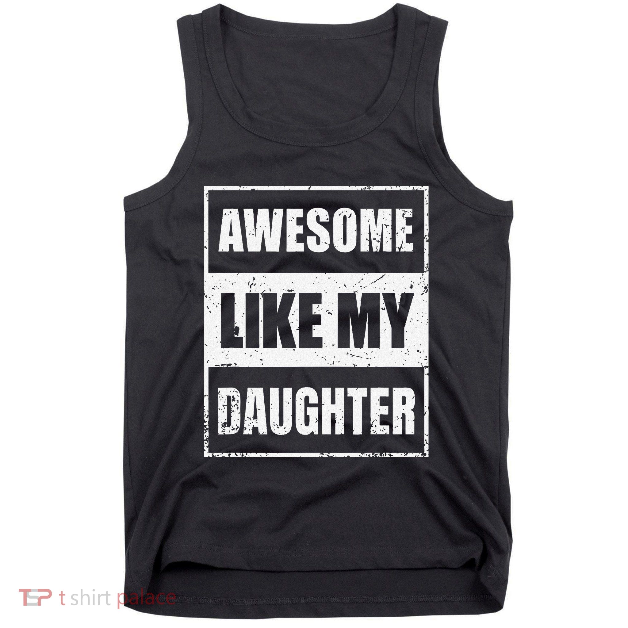 Awesome Like My Daughter Funny Fathers Day Mothers Day Dad Tank Top