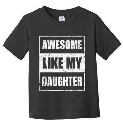Awesome Like My Daughter Funny Fathers Day Mothers Day Dad Toddler T-Shirt