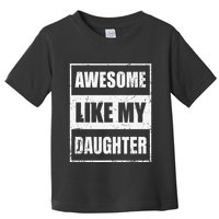 Awesome Like My Daughter Funny Fathers Day Mothers Day Dad Toddler T-Shirt