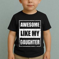 Awesome Like My Daughter Funny Fathers Day Mothers Day Dad Toddler T-Shirt