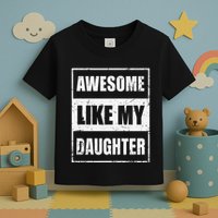 Awesome Like My Daughter Funny Fathers Day Mothers Day Dad Toddler T-Shirt