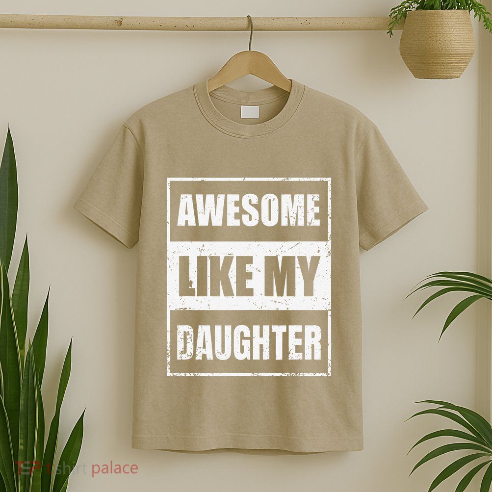 Awesome Like My Daughter Funny Fathers Day Mothers Day Dad T-Shirt