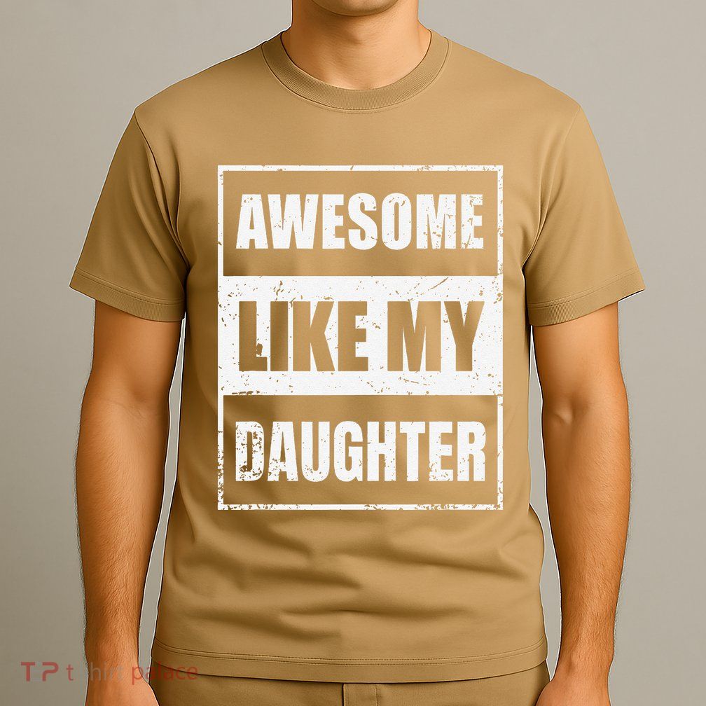 Awesome Like My Daughter Funny Fathers Day Mothers Day Dad T-Shirt