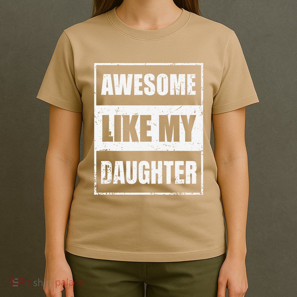 Awesome Like My Daughter Funny Fathers Day Mothers Day Dad T-Shirt