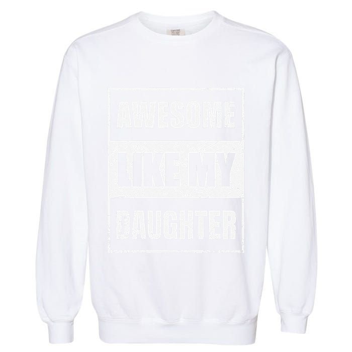 Awesome Like My Daughter Funny Fathers Day Mothers Day Dad Garment-Dyed Sweatshirt