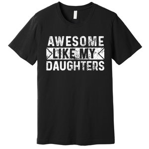 Awesome Like My Daughters Parents Day Family From Daughter Premium T-Shirt