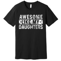 Awesome Like My Daughters Parents Day Family From Daughter Premium T-Shirt