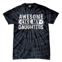 Awesome Like My Daughters Parents Day Family From Daughter Tie-Dye T-Shirt