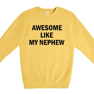 Awesome Like My Nephew Premium Crewneck Sweatshirt