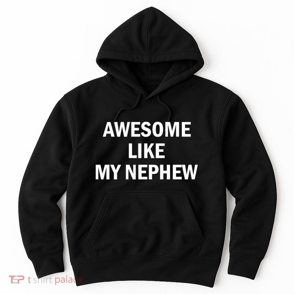 Awesome Like My Nephew Hoodie