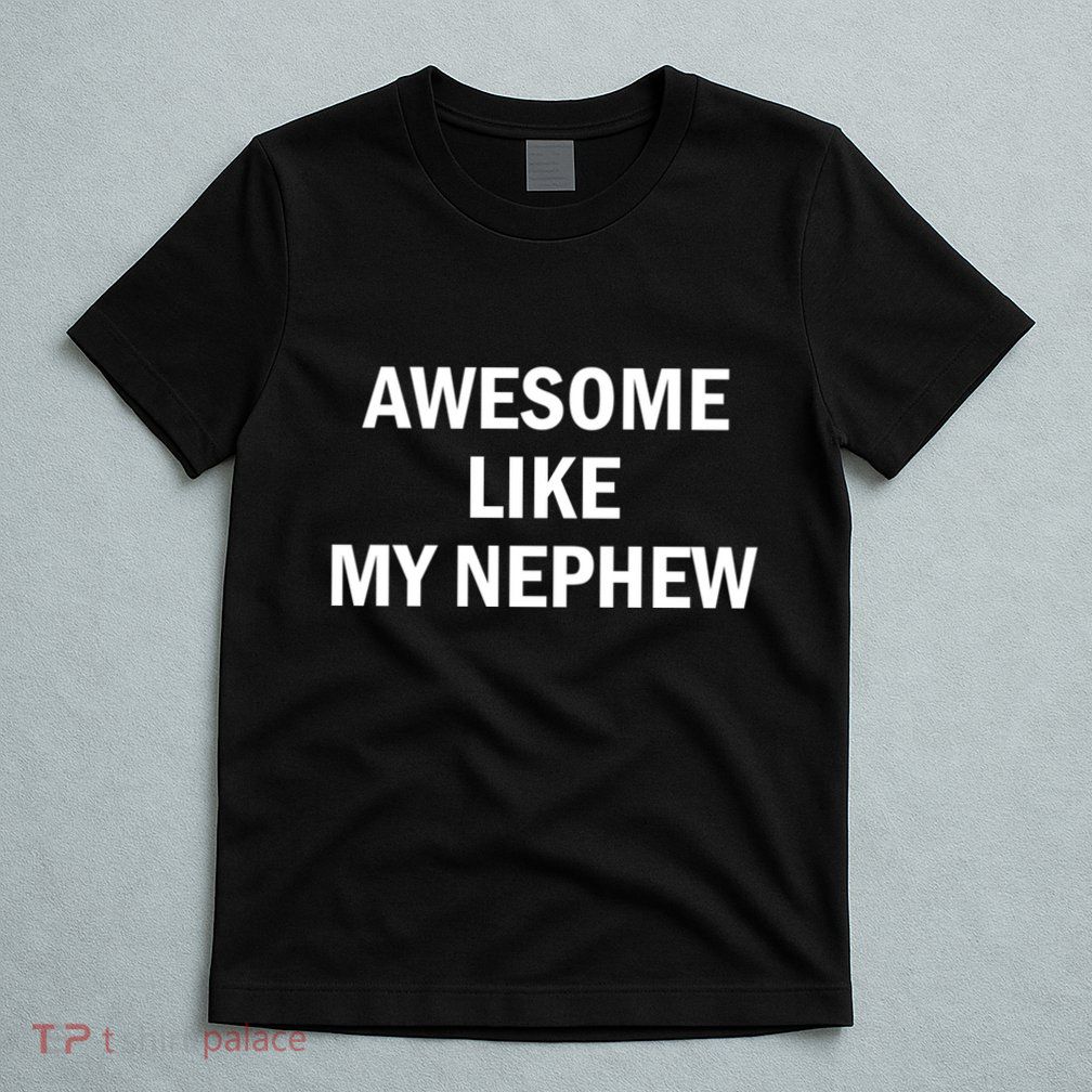Awesome Like My Nephew T-Shirt