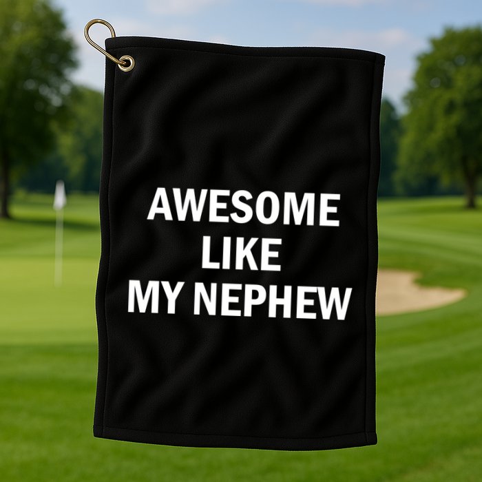 Awesome Like My Nephew Golf Towel