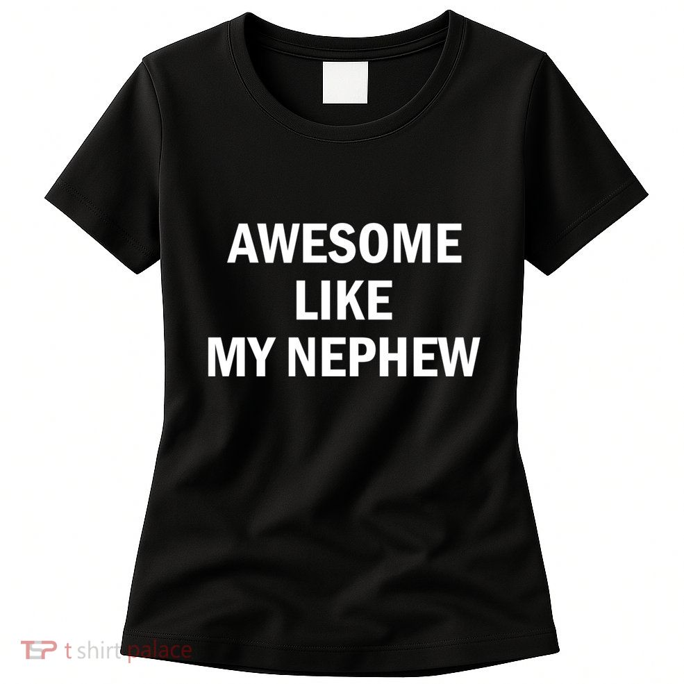 Awesome Like My Nephew Womens T-Shirt
