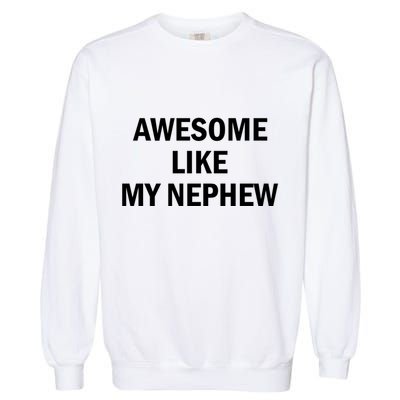 Awesome Like My Nephew Garment-Dyed Sweatshirt