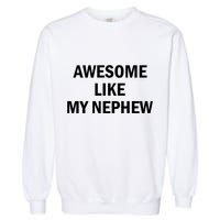Awesome Like My Nephew Garment-Dyed Sweatshirt