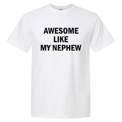 Awesome Like My Nephew Garment-Dyed Heavyweight T-Shirt