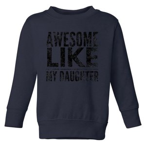 Awesome Like My Daughter Gifts Funny Dad Fathers Day Toddler Sweatshirt