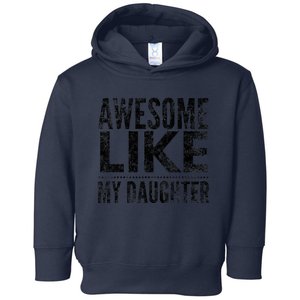 Awesome Like My Daughter Gifts Funny Dad Fathers Day Toddler Hoodie