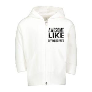 Awesome Like My Daughter Gifts Funny Dad Fathers Day Toddler Zip Fleece Hoodie