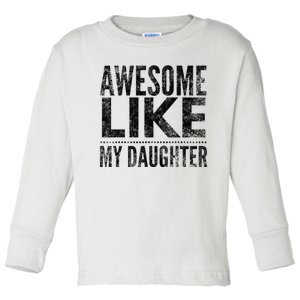 Awesome Like My Daughter Gifts Funny Dad Fathers Day Toddler Long Sleeve Shirt