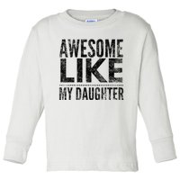 Awesome Like My Daughter Gifts Funny Dad Fathers Day Toddler Long Sleeve Shirt