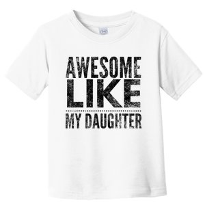 Awesome Like My Daughter Gifts Funny Dad Fathers Day Toddler T-Shirt