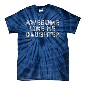 Awesome Like My Daughter Mom Dad MotherS Day FatherS Day Tie-Dye T-Shirt