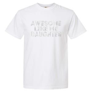 Awesome Like My Daughter Mom Dad MotherS Day FatherS Day Garment-Dyed Heavyweight T-Shirt