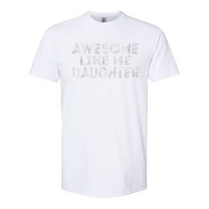 Awesome Like My Daughter Mom Dad MotherS Day FatherS Day Softstyle CVC T-Shirt