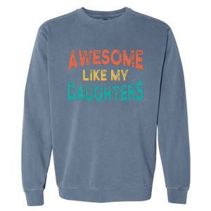 Awesome Like My Daughters Fathers Day Dad And Daughter Funny Garment-Dyed Sweatshirt