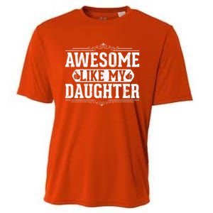 Awesome Like My Daughter Fathers Day Funny Dad Gift Cooling Performance Crew T-Shirt