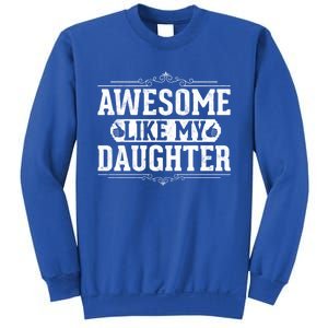 Awesome Like My Daughter Fathers Day Funny Dad Gift Sweatshirt